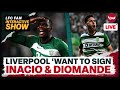 Liverpool want to sign sporting duo inacio  diomande  lfc transfer news update