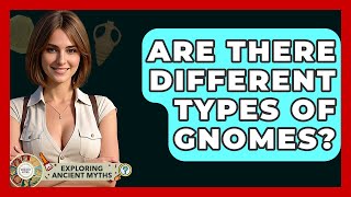 Are There Different Types Of Gnomes? - Exploring Ancient Myths