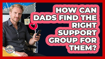 How Can Dads Find The Right Support Group For Them? - Fatherhood Journey Network