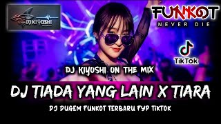 Dj Kiyoshi  Dj Best Funkot Dj Tiada Yang Lain new Dj Tiara new Dj Ayat Ayat Cinta