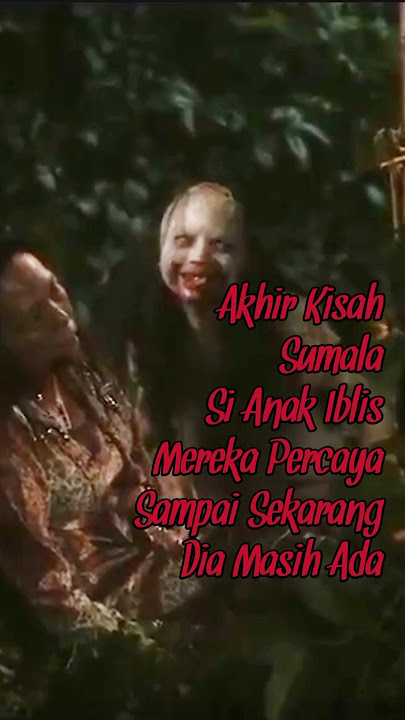 Sumala 30 'Kisah Sumala Si Anak Iblis Mereka Percaya Sampai Sekarang Masih Ada' #sumala #mapelgo