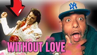 I CAN CUT GLASS!!! | Elvis Presley-Without Love- Beautiful Song and Video. | REACTION!!!!!