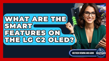 What Are The Smart Features On The LG C2 OLED? - NextGen Viewing and Audio