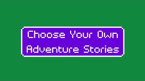 Choose Your Own Adventure - Writing