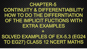 CHAPTER-5 CONTINUITY & DIFFERENTIABILITY SOLVED EXAMPLES  EX-5.3 (EG24 TO EG27) CLASS 12 NCERT MATHS