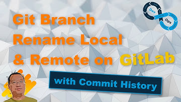 Git Branch Rename Local and Remote on GitLab with Commit History