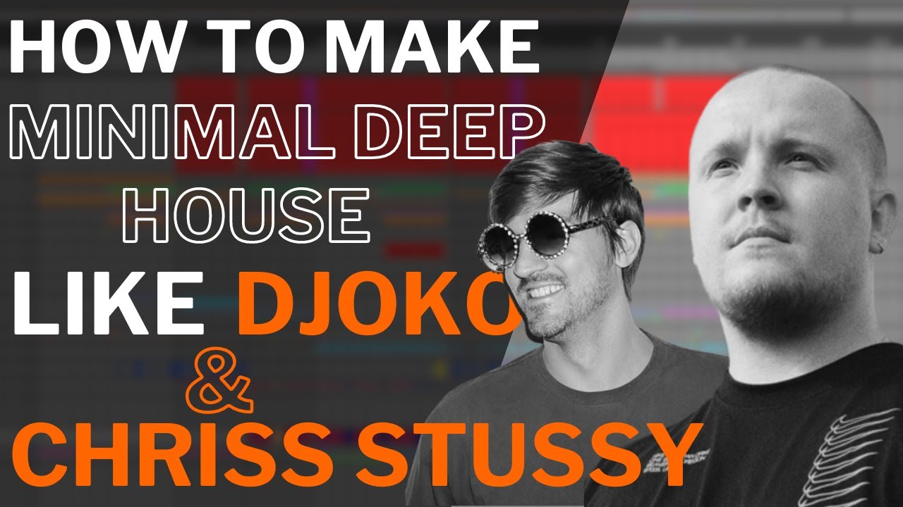 How to make DEEP MINIMAL HOUSE Like DJOKO & CHRIS STUSSY (Start to ...