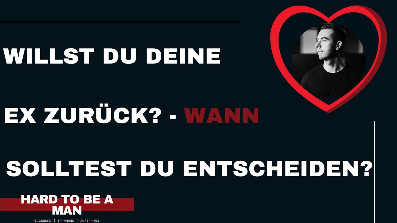 Ex zurück - Ja oder Nein? Wann musst du das entscheiden? (No Contact)