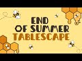 ￼Bee-utiful End of Summer Tablescape