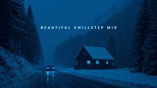 Beautiful Chillstep Mix | Drifting Into Silence Deep Chill Ambient for Peaceful Escape
