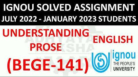 BEGE 141 - UNDERSTANDING PROSE - IGNOU SOLVED ASSIGNMENT 2022-2023 - JULY 2022 JANUARY 2023 STUDENTS