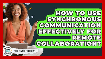 How To Use Synchronous Communication Effectively For Remote Collaboration? - Guide To Work From Home
