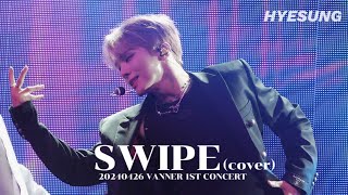 [4K] 'SWIPE(cover)'- 혜성 직캠 | 240426 VANNER 1ST CONCERT [THE FLAG : A TO V] IN SEOUL_HYESUNG FOCUS