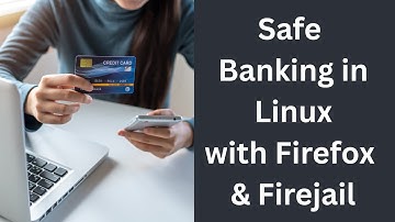 Safe Banking in Linux with Firefox & Firejail