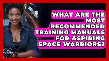 What Are the Most Recommended Training Manuals for Aspiring Space Warriors? - Warriors In Space