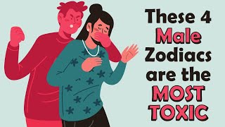 These 4 Male Zodiacs are the MOST TOXIC