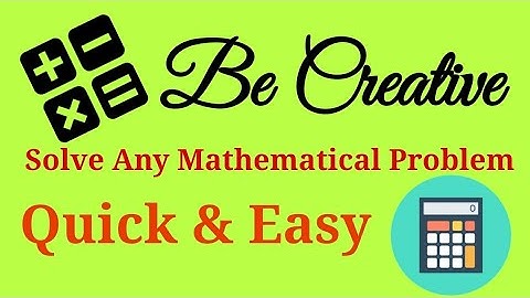How to solve any Mathematical problem quick and easy