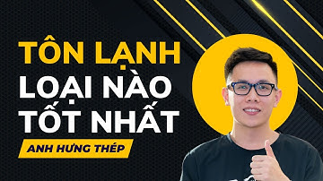 Tôn lạnh có mấy loại loại nào tốt nhất cho công trình l Anh Hưng Thép