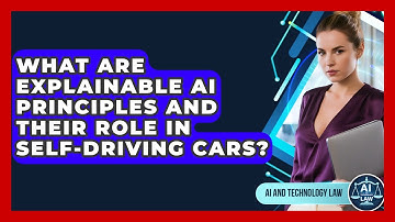 What Are Explainable AI Principles And Their Role In Self-driving Cars? - AI and Technology Law