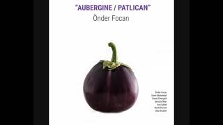 Önder Focan - Aubergine / Patlıcan (2022 - Album)