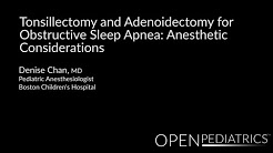 "Tonsillectomy and Adenoidectomy for OSA: Anesthetic Considerations" by Denise Chan, MD