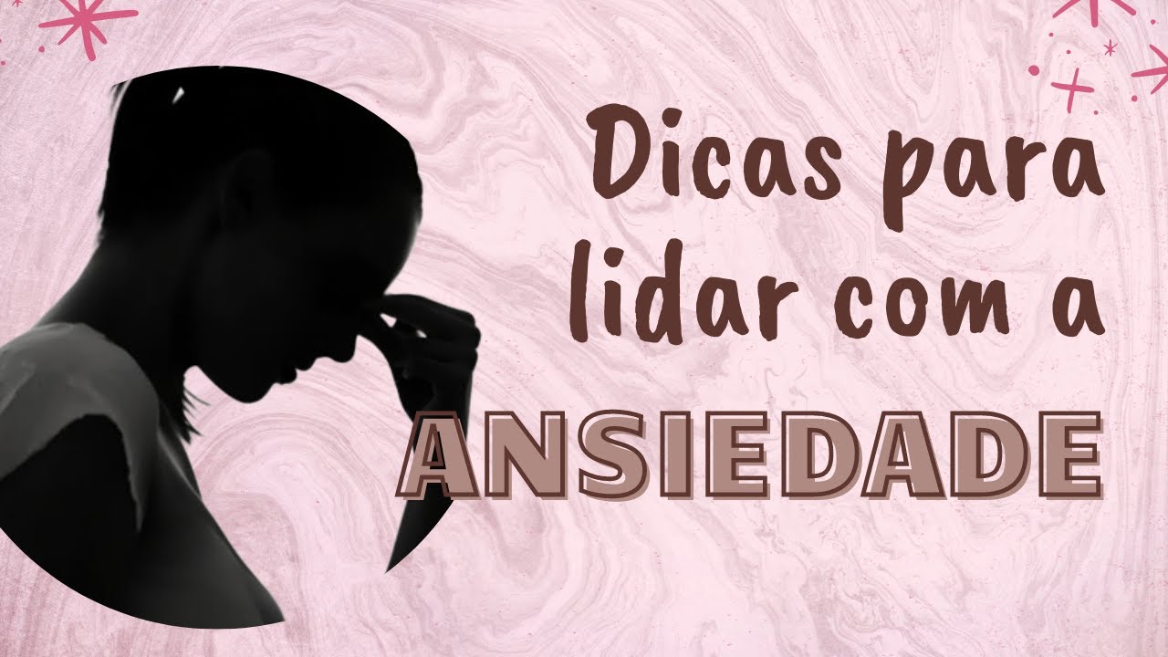 DICAS PARA LIDAR COM A ANSIEDADE - YouTube