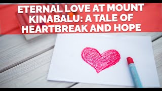 Eternal Love at Mount Kinabalu: A Tale of Heartbreak and Hope