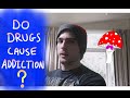 Do Drugs Cause Addiction? | Hardly