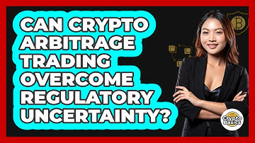 Can Crypto Arbitrage Trading Overcome Regulatory Uncertainty? - CryptoBasics360.com