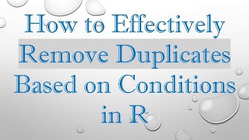 How to Effectively Remove Duplicates Based on Conditions in R