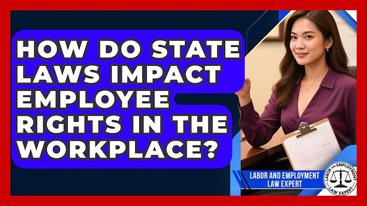 How Do State Laws Impact Employee Rights in the Workplace? | Labor and Employment Law Expert News