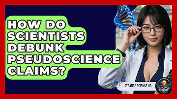 How Do Scientists Debunk Pseudoscience Claims? | Strange Science HQ