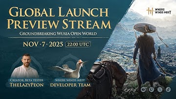 Where Winds Meet Global Launch Preview Stream