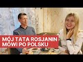 Przyjechałam do Rosji i rozmawiam z tatą po polsku i rosyjsku o Polsce. Dlaczego się uczy polskiego?