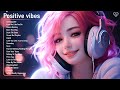 Positive vibes  songs to boost your mood  tiktok trending songs 2023