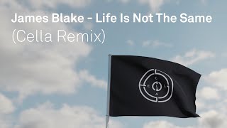 James Blake - Life Is Not The Same (Cella Remix)