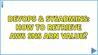 DevOps & SysAdmins: How to retrieve AWS SNS Arn value? Wealth