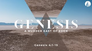 “A Murder East Of Eden” (Genesis 4:115)