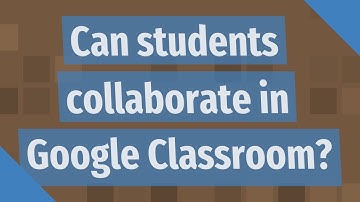 Can students collaborate in Google Classroom?