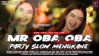 DJ  MR OBA OBA BOMBASTIC PARTY SLOW MENGKANE  BASS HOREG‼️ NEW VIRAL FYP TIK TOK