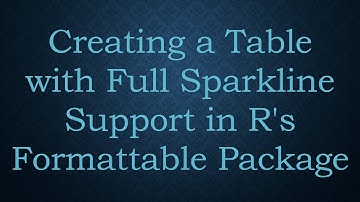 Creating a Table with Full Sparkline Support in R
