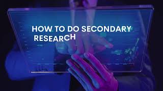 How to do Secondary Research Ste by Step
