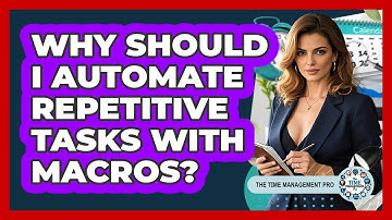 Why Should I Automate Repetitive Tasks With Macros? - The Time Management Pro