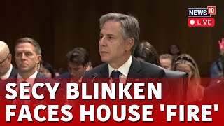 Antony Blinken LIVE News | Secretary Antony Blinken Faces House Trial | US News LIVE | N18L
