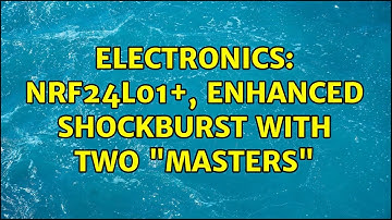 Electronics: nrf24l01+, enhanced shockburst with two "masters" (2 Solutions!!)