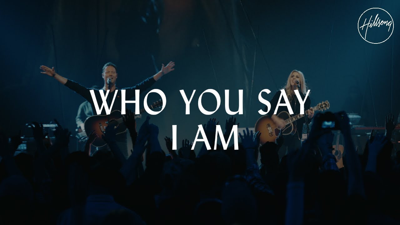 Who You Say I Am — Hillsong Worship