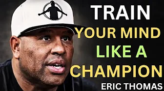 Train Your Mind Like a Champion π | Eric Thomas Powerful Motivation Train Your Mind Like a Champion π | Eric Thomas Powerful Motivation