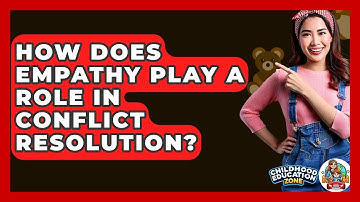 How Does Empathy Play A Role In Conflict Resolution? - Childhood Education Zone