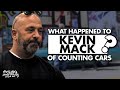 What happened to Kevin Mack on ‘Counting Cars’?