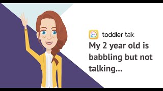 My 2 year old is babbling but not talking